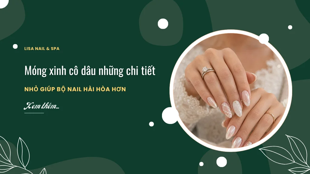 Móng xinh cô dâu những chi tiết nhỏ giúp bộ nail hài hòa hơn