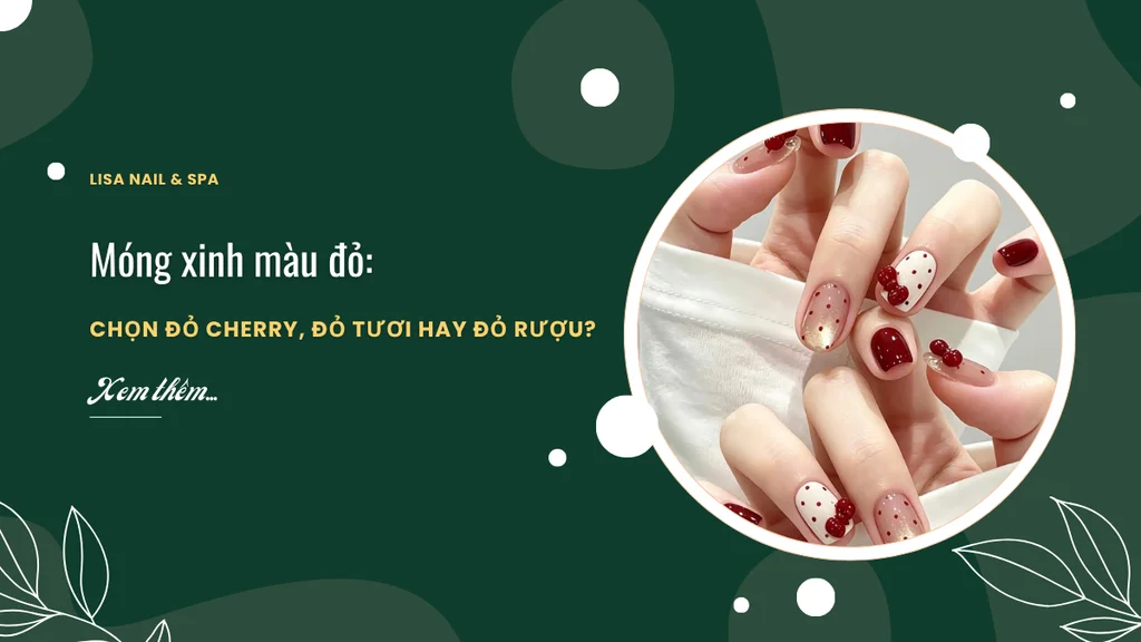 Móng xinh màu đỏ: chọn đỏ cherry, đỏ tươi hay đỏ rượu?