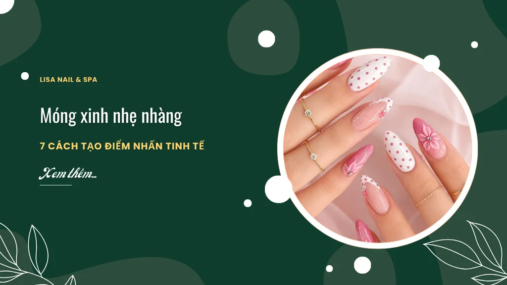 Móng xinh nhẹ nhàng 7 cách tạo điểm nhấn tinh tế