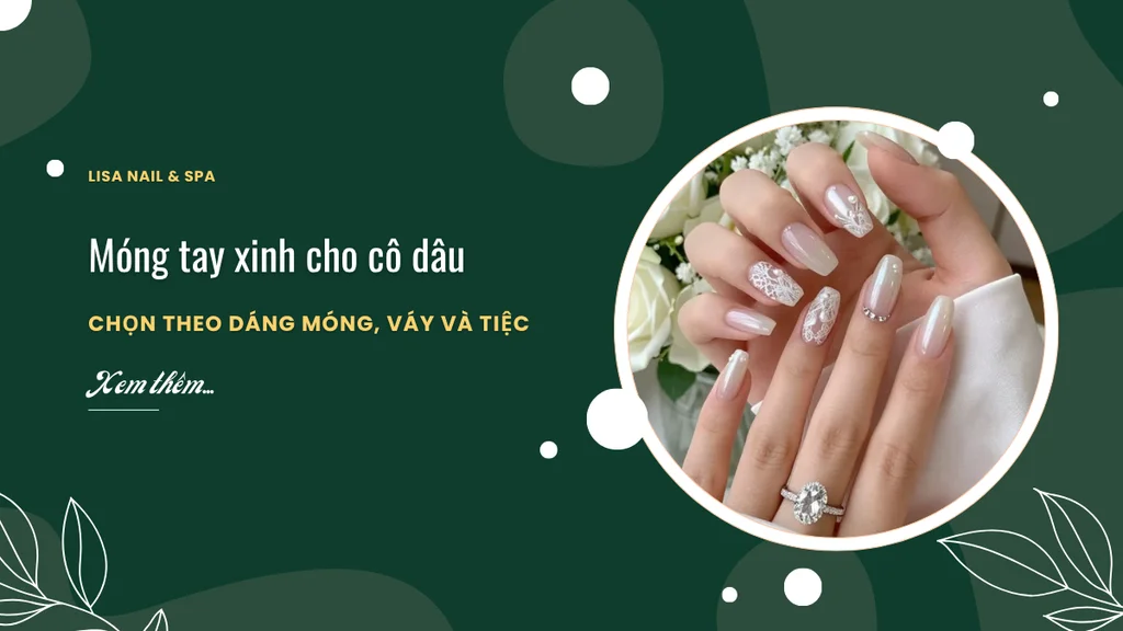 Móng tay xinh cho cô dâu chọn theo dáng móng, váy và tiệc