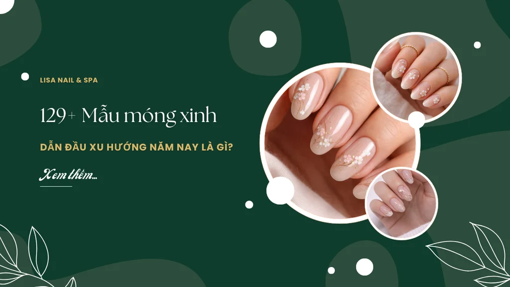 129+ Mẫu móng xinh dẫn đầu xu hướng năm nay là gì?
